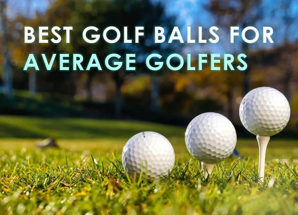Top 7 Best Golf Balls For Average Golfers